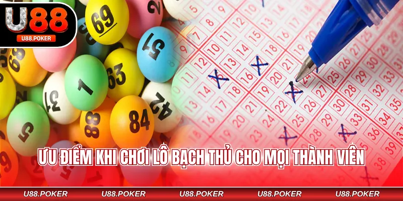 Ưu điểm khi chơi lô bạch thủ cho mọi thành viên